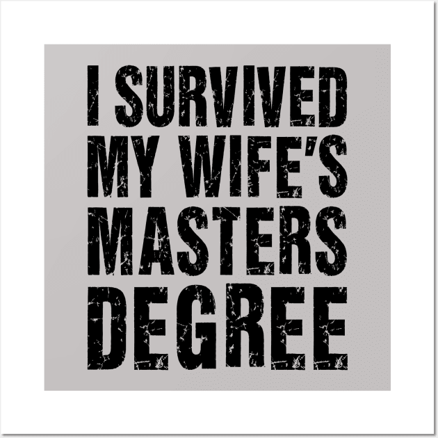 I Survived My Wife's Masters Degree Wall Art by Malame